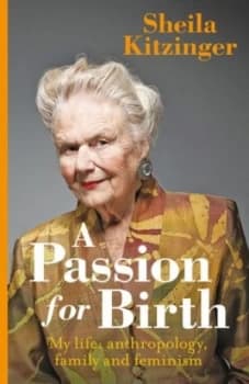 A Passion for Birth by Sheila Kitzinger Hardback