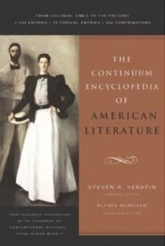 The Continuum Encyclopedia of American Literature by Steven Serafin and Alfred Bendixen Hardback
