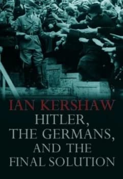 Hitler the Germans and the Final Solution by Ian Kershaw Hardback
