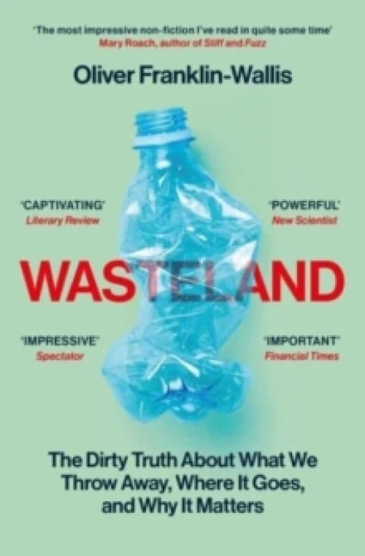Wasteland : The Dirty Truth About What We Throw Away, Where It Goes, and Why It Matters Paperback / softback