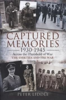 Captured Memories 1930-1945 by Dr Peter Liddle Hardback