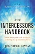 intercessors handbook how to pray with boldness authority and supernatural