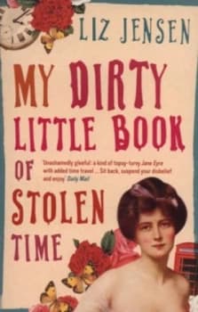 My Dirty Little Book of Stolen Time by Liz Jensen Paperback