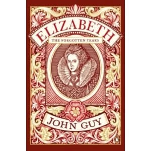 Elizabeth: The Forgotten Years by John Guy (Paperback, 2017)