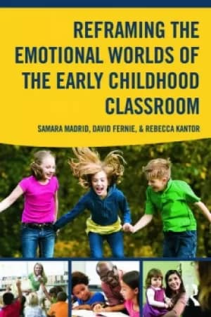 Reframing the Emotional Worlds of the Early Childhood Classroom