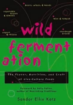 Wild Fermentation by Sandor Ellix Katz Paperback
