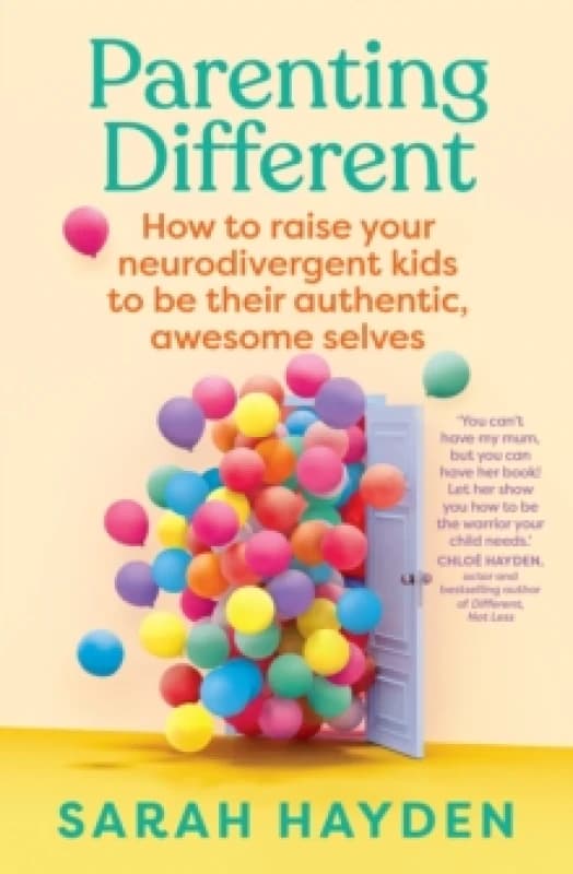 Parenting Different : How to raise your neurodivergent kids to be their authentic, awesome selves Paperback / softback