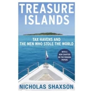 Treasure Islands: Tax Havens and the Men who Stole the World by Nicholas Shaxson (Paperback, 2012)