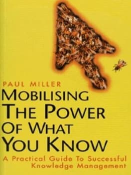 Mobilising the Power of What You Know by Paul Miller and Mehul Bakrania Book