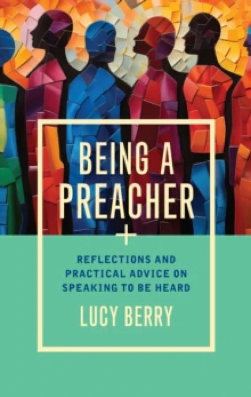 Being a Preacher : Reflections and practical advice on speaking to be heard Paperback / softback