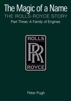 The Magic of a Name The Rolls-Royce Story Part 3 by Peter Pugh