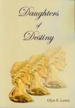 Daughters of Destiny by Glyn S Lewis Paperback