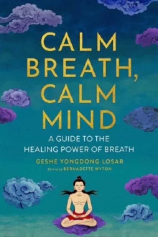 Calm Breath, Calm Mind : A Guide to the Healing Power of Breath Paperback / softback