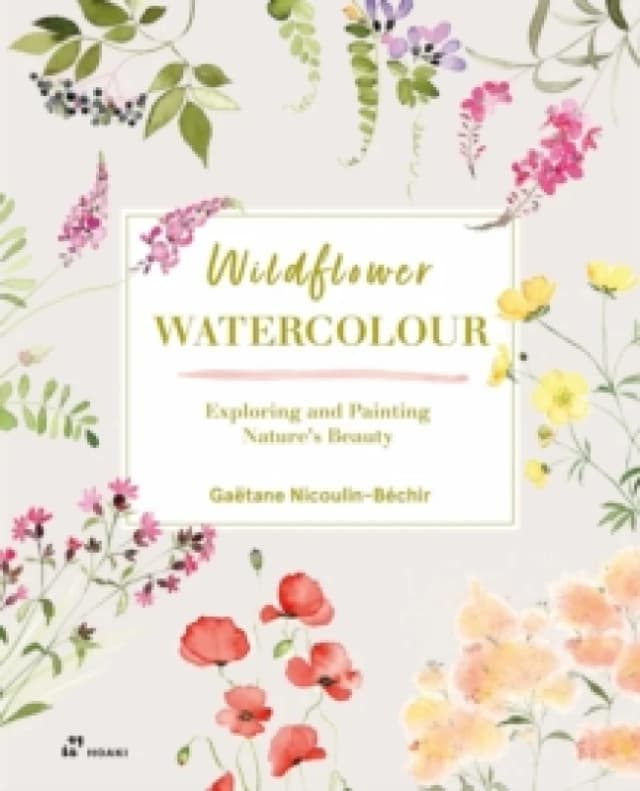 Wildflower Watercolor : Exploring and Painting Nature's Beauty Paperback / softback