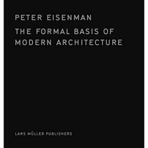 The Formal Basis of Modern Architecture Hardback 2018