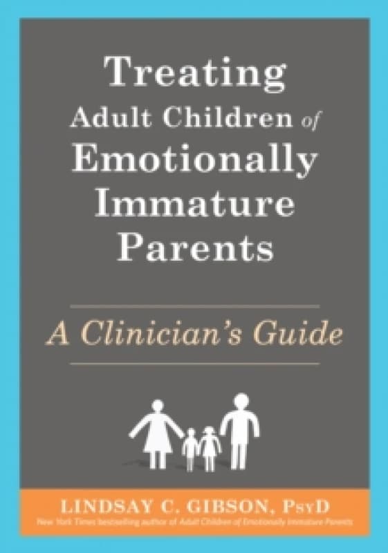 Treating Adult Children of Emotionally Immature Parents : A Clinician's Guide Paperback / softback