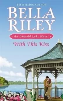 With this kiss by Bella Riley