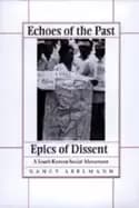 echoes of the past epics of dissent a south korean social movement