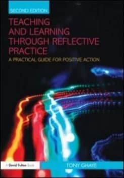 Teaching and Learning through Reflective Practice by Tony Ghaye Paperback