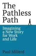 pathless path imagining a new story for work and life