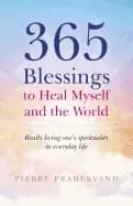 365 blessings to heal myself and the world really living ones spirituality
