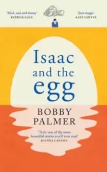 Isaac and the Egg : full of humour and heartbreak, the magical read we all need right now