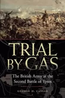 Trial by Gas : The British Army at the Second Battle of Ypres