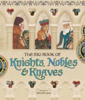 The big book of knights nobles & knaves by Illustrated by Adri? Fruit?s