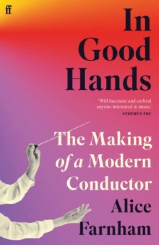 In Good Hands : The Making of a Modern Conductor Paperback / softback