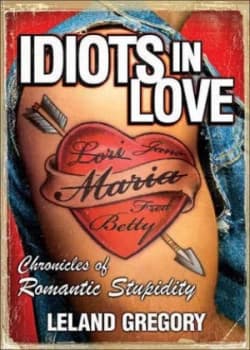 Idiots in Love by Leland Gregory Paperback