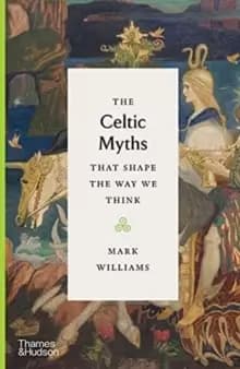 The Celtic Myths that Shape the Way We Think