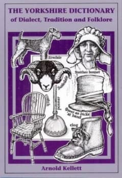 Yorkshire Dictionary of Dialect Tradition and Folklore by Arnold Kellett Paperback