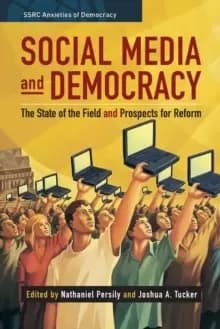 Social Media and Democracy : The State of the Field, Prospects for Reform