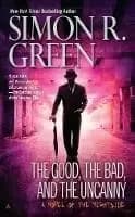 The Good, the Bad, and the Uncanny by Simon R. Green