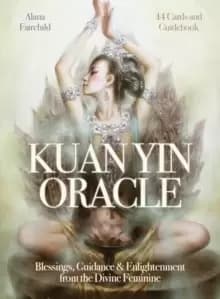 Kuan Yin Oracle : Blessings, Guidance & Enlightenment from the Divine Feminine