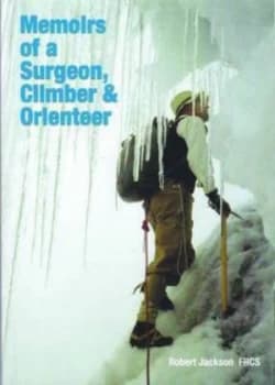 Memoirs of a Surgeon Climber and Orienteer by Robert Jackson Paperback