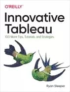 innovative tableau 100 more tips tutorials and strategies