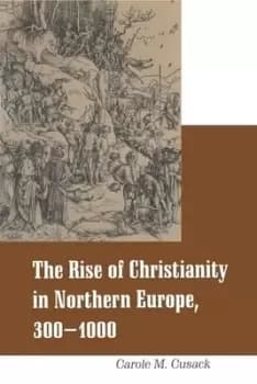 The rise of Christianity in northern Europe 300-1000 by Carole M Cusack