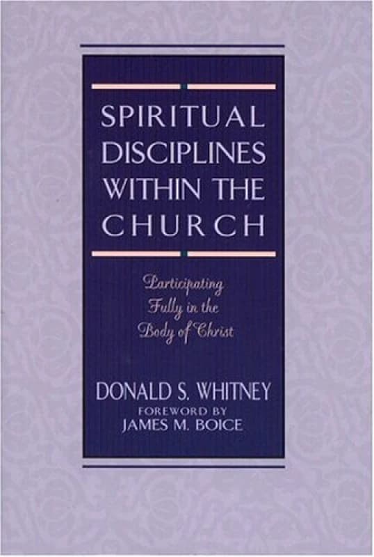 spiritual disciplines within the church participating fully in the body of 9780802477460