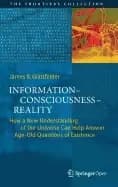 informationconsciousnessreality how a new understanding of the universe can