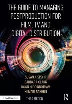 The Guide to Managing Postproduction for Film TV and Digital DistributionManaging the Process