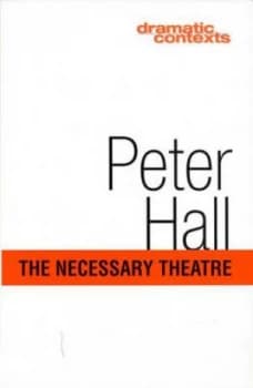 The Necessary Theatre by Peter Hall Book