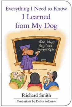 Everything I Need to Know I Learned from My Dog by Richard Smith Paperback