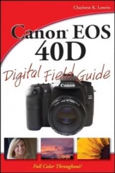 Canon Eos 40d Digital Field Guide by Charlotte K. Lowrie Paperback