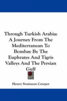 Through Turkish Arabia by Henry Swainson Cowper Hardback