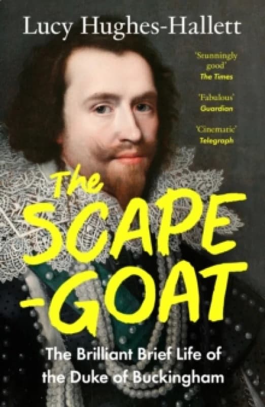 The Scapegoat : The Brilliant Brief Life of the Duke of Buckingham Paperback / softback