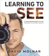 learning to see a photographers guide from zero to your first paid gigs