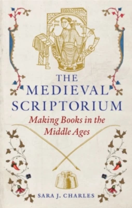 The Medieval Scriptorium : Making Books in the Middle Ages Hardback