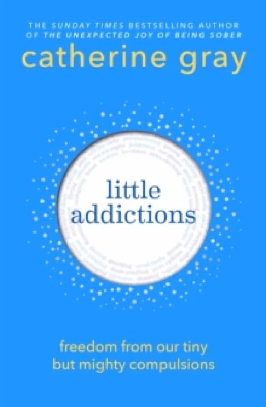 Little Addictions : Freedom from our tiny but mighty compulsions Paperback / softback