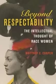 Beyond Respectability : The Intellectual Thought of Race Women